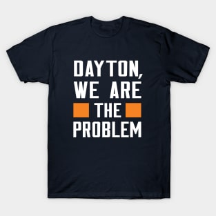 Dayton, We Are The Problem - Spoken From Space T-Shirt